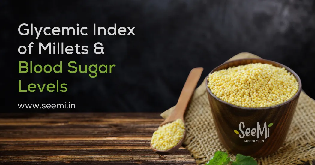 Glycemic Index of Millets: How does it affect blood sugar levels? - SEEMI